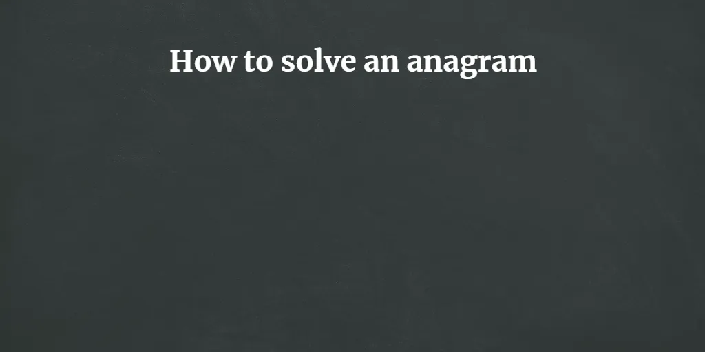 How to solve an anagram - Unlock The Secret